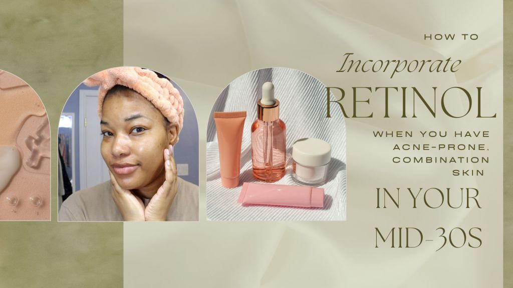 How to Incorporate Retinol When You Have Acne-Prone, Combination Skin in Your&nbsp;Mid-30s