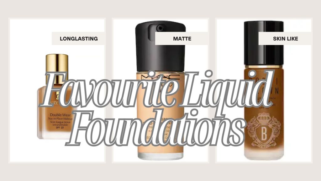 My Favourite Liquid Foundations: Performance, Packaging & Price&nbsp;Breakdown